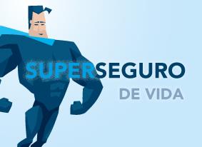 SUPER SEGURO DE VIDA. EL MÁS COMPLETO SEGURO DE VIDA 