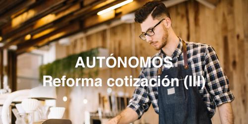 Alcance y detalle de la Reforma del modelo de cotización de los autónomos