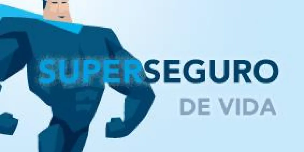 SUPER SEGURO DE VIDA. EL MÁS COMPLETO SEGURO DE VIDA  SUPER SEGURO DE VIDA. EL MÁS COMPLETO SEGURO DE VIDA